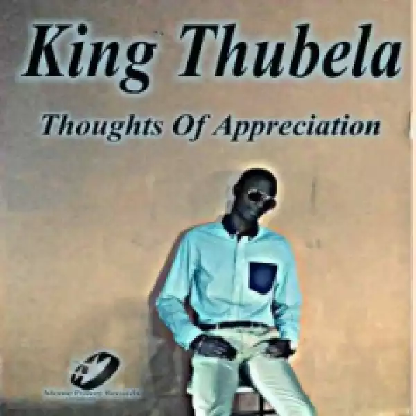 King Thubela - Thoughts of Appreciation